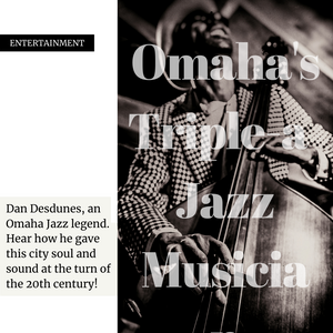 Dan Desdunes, Omaha’s Triple-A Jazz Musician