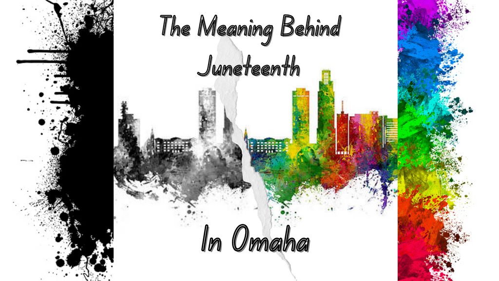 The Meaning behind Juneteenth in Omaha